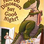 HOW DO DINOSAURS SAY GOOD NIGHT ?