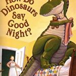 HOW DO DINOSAURS SAY GOOD NIGHT ?