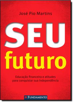 SEU FUTURO - EDUC FINANC E ATITUDES PARA CONQUISTA