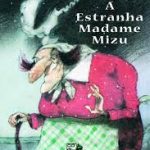 ESTRANHA MADAME MIZU,  A