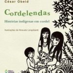 CORDELENDAS: HISTORIAS INDIGENAS EM CORDEL