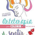 ARTETERAPIA PARA COLORIR E SENTIR